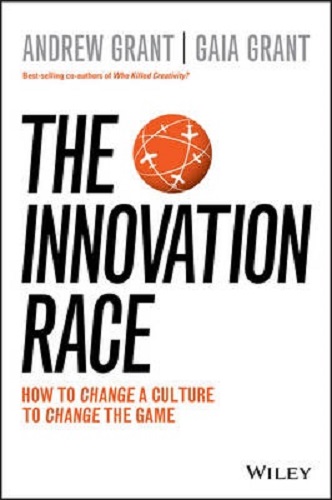 The Innovation Race How to Change a Culture to Change the Game